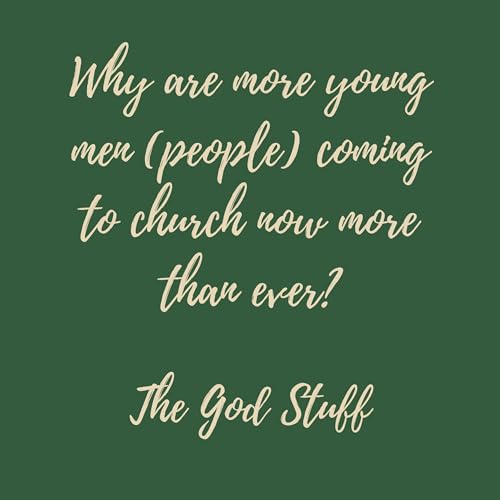 8. Why are more young men (people) coming to church now more than ever?