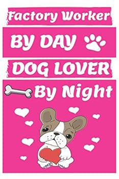 Factory Worker by Day Dog Lover by Night: Funny Factory Workers Journal /Notebook 6x9 Inch 110 Pages Model 9, Great Thank You Gift Idea for Factory Workers : Lined Notebook / Journal Gift , 110 Pages