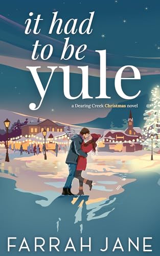It Had To Be Yule: A Small Town Friends to Lovers Christmas Romance (Dearing Creek Book 2)