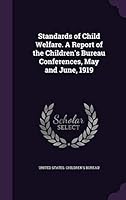 Standards of child welfare. A report of the Children's bureau conferences, May and June, 1919 .. 1341842479 Book Cover