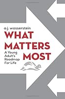 What Matters Most: A Young Adult's Roadmap For Life 1546466568 Book Cover