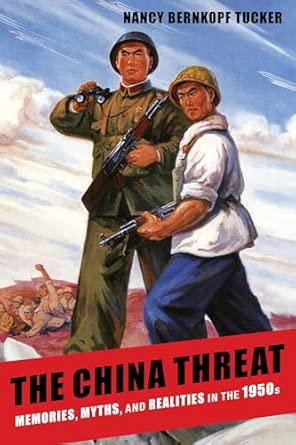 The China Threat: Memories, Myths, and Realities in the 1950s The China Threat: Memories, Myths, and Realities in the 1950s book cover