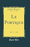 Le Portique (Classic Reprint)...