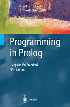 Programming in Prolog: Using The Iso Standard 5th ed. 2003 Edition Programming in Prolog: Using The Iso Standard 5th ed. 2003 Edition book cover