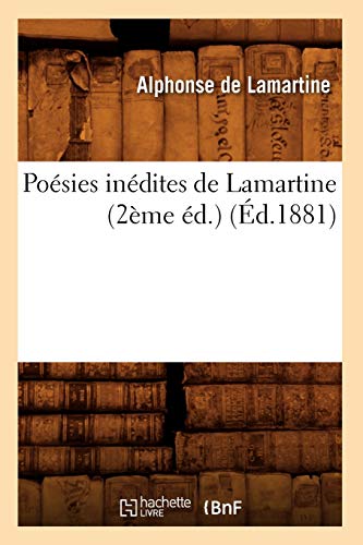 Poésies Inédites de Lamartine (2ème Éd.) (Éd.1881) (Litterature) (French Edition)