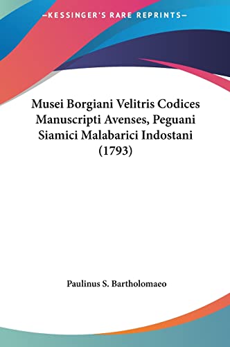 Musei Borgiani Velitris Codices Manuscripti Avenses, Peguani Siamici Malabarici Indostani (1793) (English and Latin Edition)