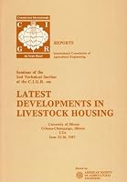 Latest Developments in Livestock Housing: Seminar of the 2nd Technical Section of the C.I.G.R. (Reports / International Commission of Agricultural Engineering) 0916150879 Book Cover