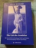 Die List des Arminius: Die Varusschlacht im Teutoburger Wald 9 nach Christus. Die Germanenkriege 14 bis 16 nach Christus - Ulla Schmid 