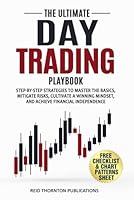 The Ultimate Day Trading Playbook: Step-by-Step Strategies to Master Trading Basics, Mitigate Risks, Cultivate a Winning Mindset, and Achieve Financial Independence B0DSWHJSS5 Book Cover
