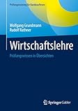 Wirtschaftslehre: Prüfungswissen in Übersichten (Prüfungstraining für Bankkaufleute)