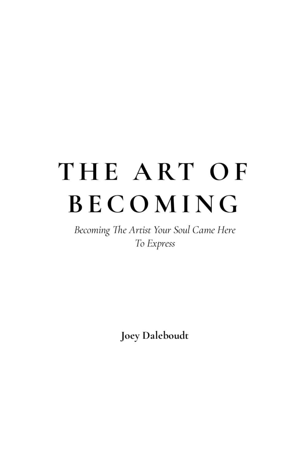 The Art Of Becoming: Becoming The Artist Your Soul Came Here To Express