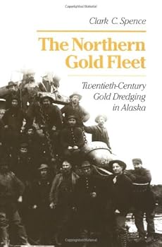 Hardcover The Northern Gold Fleet: Twentieth-Century Gold Dredging in Alaska Book