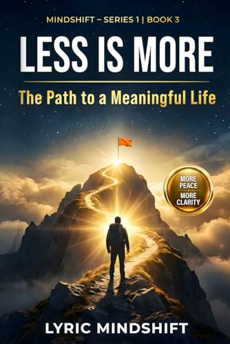 Less is More: The Path to a Meaningful Life (Mindshift: