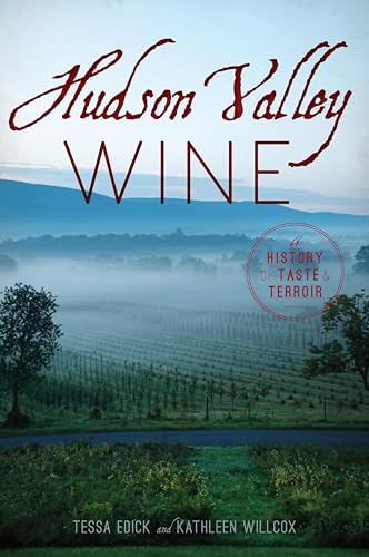 Hudson Valley Wine: A History of Taste & Terroir (American Palate)