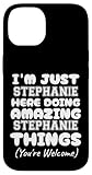 I'm Just Stephanie Here Doing Amazing Stephanie Things Case for iPhone 14