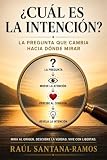 ¿Cuál es la intención?: La pregunta que cambia hacia dónde mirar