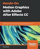 Hands-On Motion Graphics with Adobe After Effects CC: Develop your skills as a visual effects and motion graphics artist