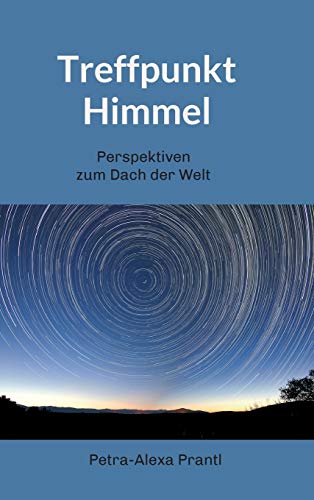 Treffpunkt Himmel: Perspektiven vom Dach der Welt (German Edition)