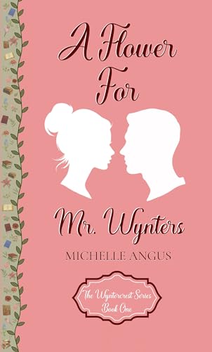 A Flower For Mr. Wynters (The Wyntercrest Series Book 1)