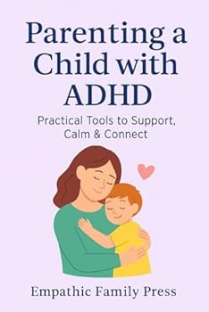 Paperback Parenting a Child with ADHD: Practical Tools to Support, Calm & Connect Book