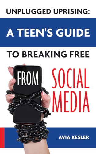 Unplugged Uprising: A Teen’s Guide to Breaking Free from Social Media