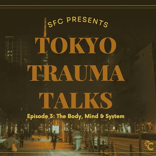 Tokyo Trauma Talks - Episode 3: Working with Trauma, The Body, Mind & System