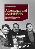  Alpensagas und Modelldörfer: Heimatbesichtigungen in Literatur und Film (Archiv der Zeitgenossen – Sammlung künstlerischer Vor- und Nachlässe, Krems: Schriften)