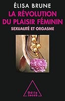 RÉVOLUTION DU PLAISIR FÉMININ (LA) 2738127525 Book Cover
