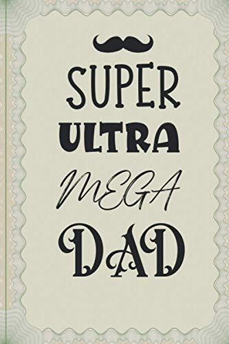SUPER ULTRA MEGGA DAD: It's dad journal . Share His Life and His Love .