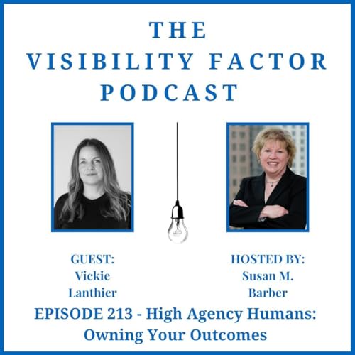 213. High Agency Humans: Owning Your Outcomes (with Vickie Lanthier)