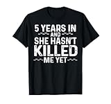 5 Years In & She | He hasn't Killed Me Yet