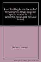 Land Banking in the Control of Urban Development (Praeger special studies in U.S. economic, social, and political issues) 0275093506 Book Cover