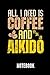 Produktbild All i need is Coffee and Aikido Notebook: Ein schönes Notizbuch für jemanden, der Aikido und Kaffee liebt - Ideal für Notizen zum Thema Kampfsport