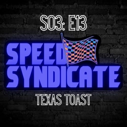 Speed Syndicate - Episode 75 - Texas Toast