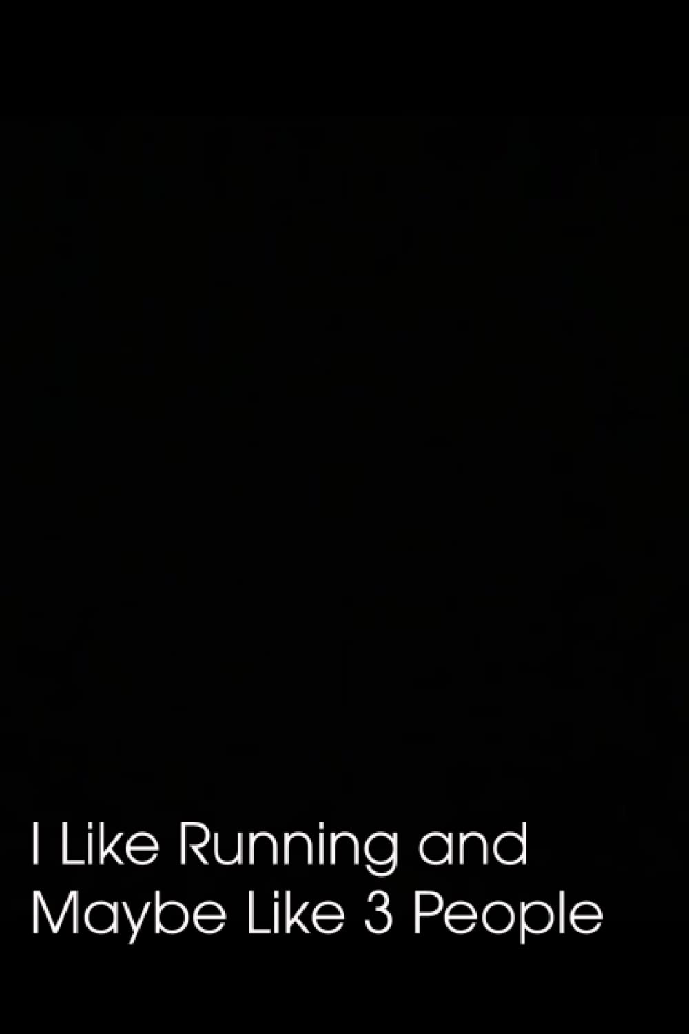 I Like Running and Maybe Like 3 People: Funny Gag Gift Notebook Journal for Co-workers, 110 Pages, 6x9 Inches.