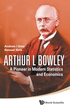 Arthur L Bowley: A Pioneer In Modern Statistics And Economics book cover