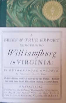 Hardcover A Brief & True Report Concerning Williamsburg in Virginia: Being an Account of the Most Important Occurences in that Place from Its First Beginning to the Present Time Book