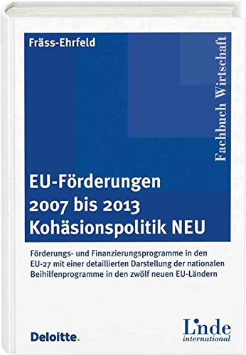 EU-Förderungen 2007 bis 2013. Kohäsionspolitik NEU: Förderungs- und Finanzierungsprogramme in den EU-Förderungen 2007 bis 2013. Kohäsionspolitik NEU: Förderungs- und Finanzierungsprogramme in den