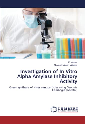 Investigation of In Vitro Alpha Amylase Inhibitory Activity: Green synthesis of silver nanoparticles using Garcinia Cambogia (Gaertn.)