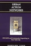 Urban Action Networks: Hiv/Aids And Community Organizing In New York City