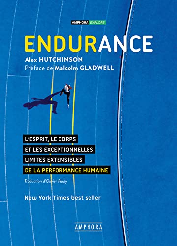 Endurance: L'esprit, le corps et les exceptionnelles limites extensibles de la performanc