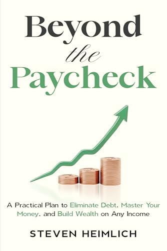 Beyond The Paycheck: A Practical Plan to Eliminate Debt, Master Your Money, and Build Wealth on Any Income