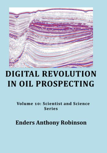 Digital Revolution in Oil Prospecting: Volume 10: Scientist and Science Series