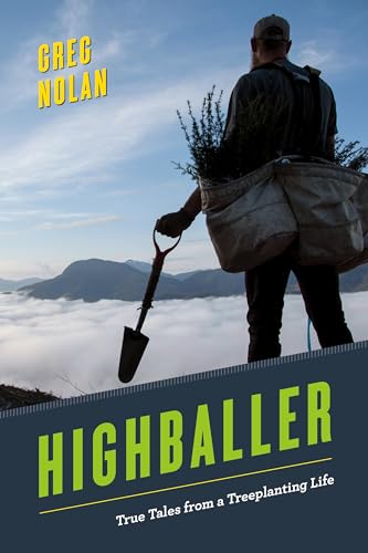 Highballer: True Tales From A Treeplanting Life