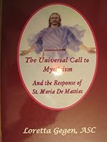 The Universal Call to Mysticism; And the Response of St. Maria De Mattias (Loretta Gegen, ASC) B00MD2ECIE Book Cover