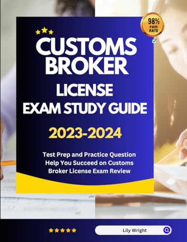 Customs Broker License Exam Study Guide 2023-2024: Test Prep and Practice Question Help You Succeed on Customs Broker License Exam Review