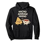 Photo Gallery nacho average friend - divertente kawaii nachos e salsa pun felpa con cappuccio Photo Gallery nacho average friend - divertente kawaii nachos e salsa pun felpa con cappuccio