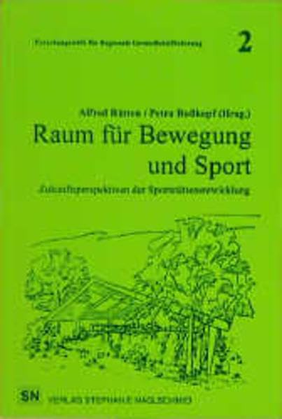 Raum für Bewegung und Sport: Zukunftsperspektiven der Sportstättenentwicklung (Schriftenreihe der Forschungsstelle für Regionale Gesundheitsförderung)