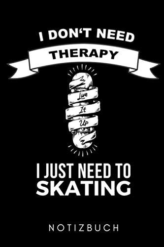 I DON'T NEED THERAPY I JUST NEED TO GO SKATING NOTIZBUCH: A5 WOCHENPLANER Skateboarder Geschenk | Skateboard Buch | Kinder Erwachsene | Skateboarding | für Skateboardfahrer | Geschenke für Jugendliche