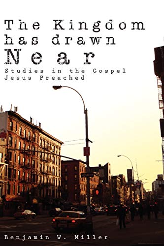 The Kingdom Has Drawn Near: Studies In The Gospel Jesus Preached